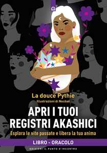 Libro Apri i tuoi registri akashici. Esplora le vite passate e libera la tua anima. Con QR Code La douce Pythie