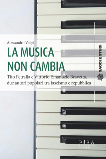 La musica non cambia. Tito Petralia e Vittorio Emanuele Bravetta, due autori popolari tra fascismo e repubblica - Alessandro Volpi - ebook