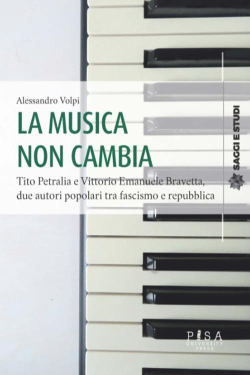 La musica non cambia. Tito Petralia e Vittorio Emanuele Bravetta, due autori popolari tra fascismo e repubblica - Alessandro Volpi - ebook