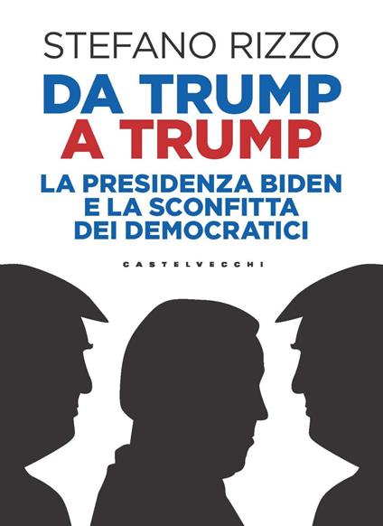 Da Trump a Trump. La presidenza Biden e la sconfitta dei democratici - Stefano Rizzo - copertina