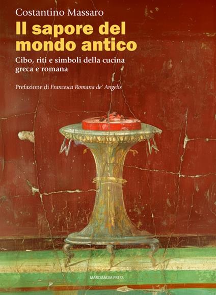 Il sapore del mondo antico. Cibo, riti e simboli della cucina greca e romana - Costantino Massaro - ebook