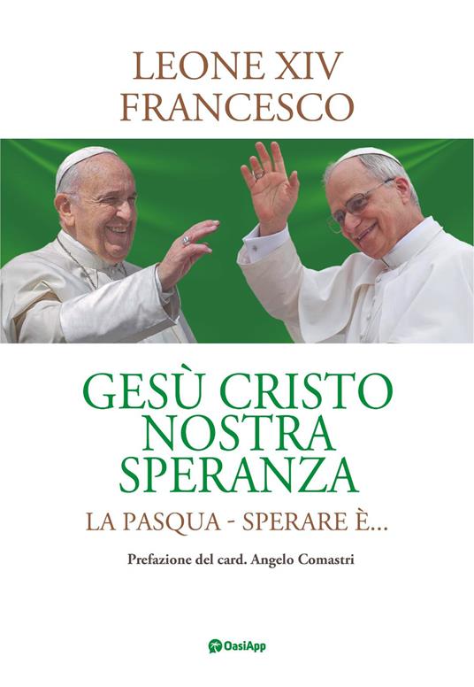 Gesù cristo nostra speranza. La Pasqua. Sperare è... - Leone XIV (Robert Francis Prevost),Francesco (Jorge Mario Bergoglio) - copertina