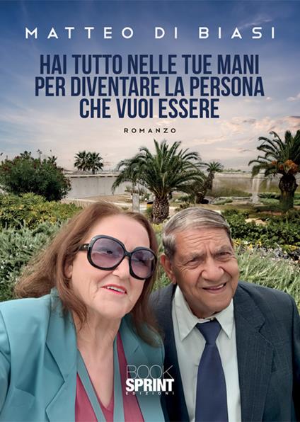 Hai tutto nelle tue mani per diventare la persona che vuoi essere - Matteo Di Biasi - copertina