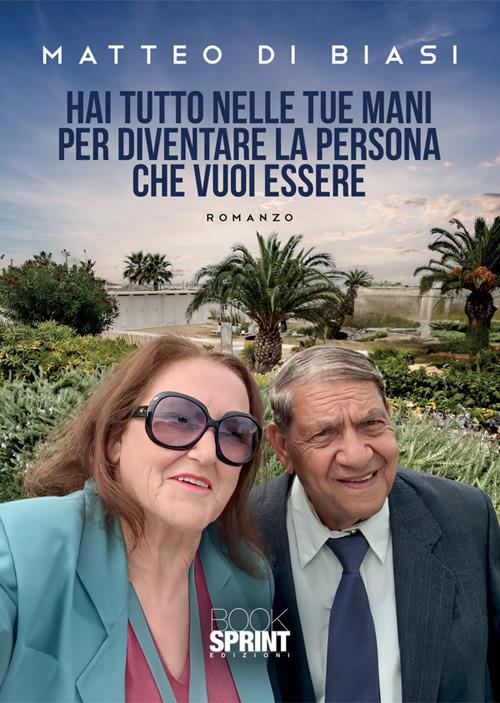 Hai tutto nelle tue mani per diventare la persona che vuoi essere - Matteo Di Biasi - copertina