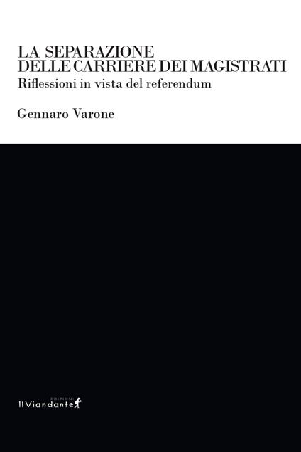 La separazione delle carriere dei magistrati. Riflessioni in vista del referendum - Gennaro Varone - copertina