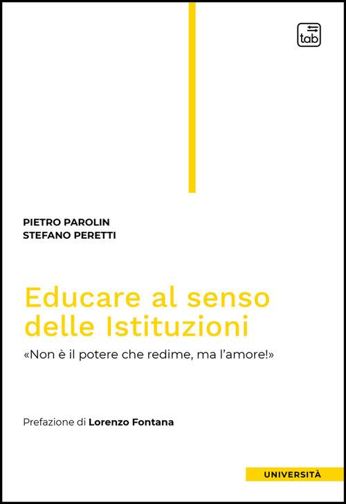 Educare al senso delle Istituzioni. «Non è il potere che redime, ma l'amore!» - Pietro Parolin,Stefano Peretti - copertina