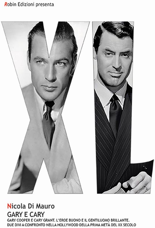 Gary e Cary. Gary Cooper e Cary Grant. L'eroe buono e il gentiluomo brillante - Nicola Di Mauro - copertina