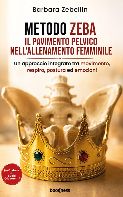 Metodo Zeba. Il pavimento pelvico nell'allenamento femminile. Un approccio integrato tra movimento, respiro, postura ed emozioni - Barbara Zebellin - ebook