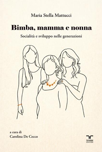 Bimba, mamma e nonna. Socialità e sviluppo nelle generazioni - Maria Stella Mattucci - copertina