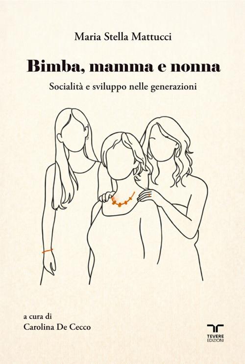Bimba, mamma e nonna. Socialità e sviluppo nelle generazioni - Maria Stella Mattucci - copertina