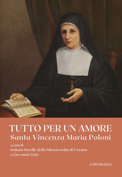 Tutto per un amore. Santa Vincenza Maria Poloni - Istituto Sorelle della Misericordia di Verona,Giovanni Zola - ebook