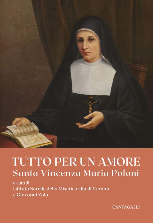 Tutto per un amore. Santa Vincenza Maria Poloni - Istituto Sorelle della Misericordia di Verona,Giovanni Zola - ebook