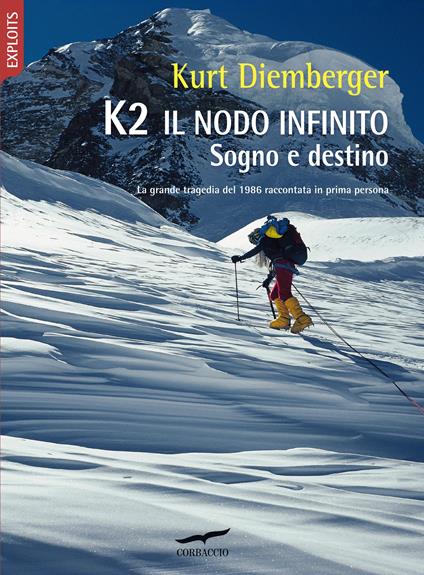 K2 il nodo infinito. Sogno e destino - Kurt Diemberger - copertina