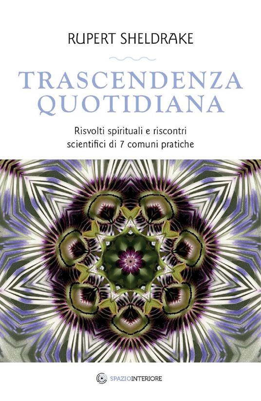 Trascendenza quotidiana. Risvolti spirituali e riscontri scientifici di 7 comuni pratiche - Rupert Sheldrake,Marina Pirulli - ebook