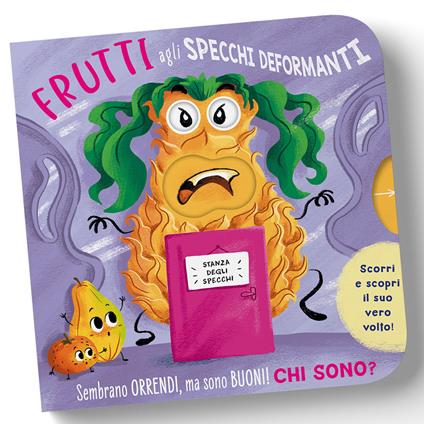 Frutti agli specchi deformanti. Scorri le alette e scopri il loro vero volto! - Paolo Mancini,Luca De Leone - copertina
