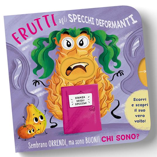 Frutti agli specchi deformanti. Scorri le alette e scopri il loro vero volto! - Paolo Mancini,Luca De Leone - copertina