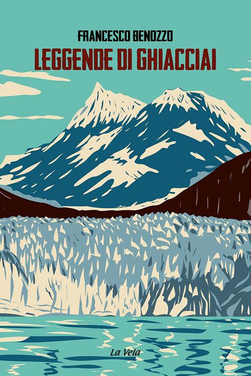 Leggende di ghiacciai - Francesco Benozzo - copertina