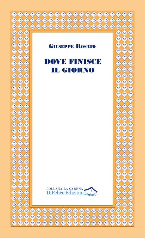 Dove finisce il giorno - Giuseppe Rosato - copertina