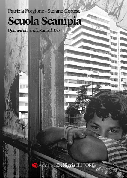 Scuola Scampia. Quarant'anni nella Città di Dio - Patrizia Forgione,Stefano Cortese - copertina