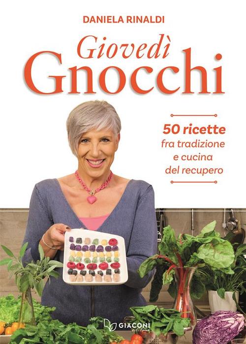 Giovedì gnocchi. 50 ricette fra tradizione e cucina del recupero - Daniela Rinaldi - copertina