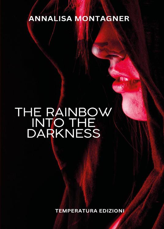 The rainbow into the darkness - Annalisa Montagner - copertina