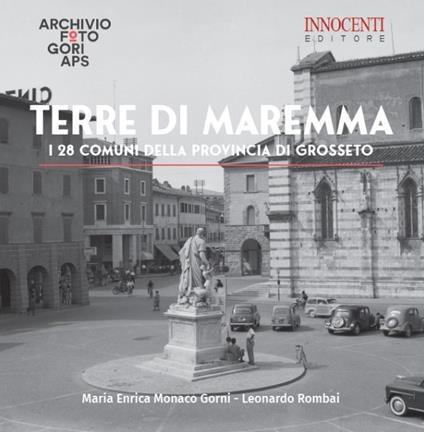 Terre di Maremma. I 28 Comuni della Provincia di Grosseto - Maria Enrica Monaco Gorni,Leonardo Rombai - copertina