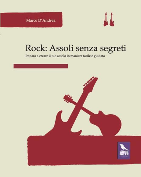 Rock. Assoli senza segreti. Impara a creare il tuo assolo in maniera facile e guidata - Marco D'Andrea - copertina