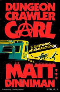 Libro Il ricettario dell'anarchico. Dungeon Crawler Carl Matt Dinniman
