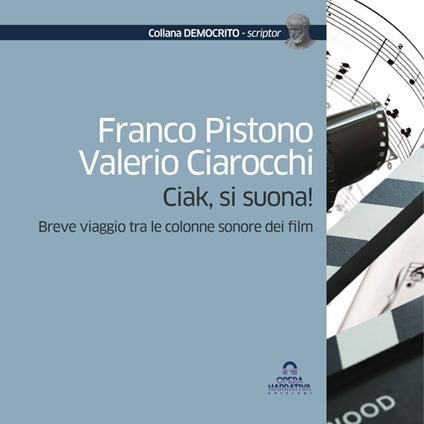 Ciak, si suona! Breve viaggio tra le colonne sonore dei film - Franco Pistono,Valerio Ciarocchi - copertina