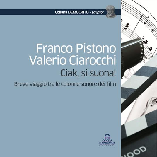 Ciak, si suona! Breve viaggio tra le colonne sonore dei film - Franco Pistono,Valerio Ciarocchi - copertina