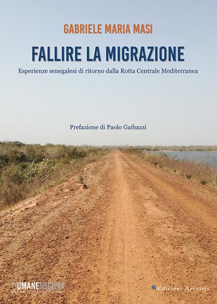 Fallire la migrazione. Esperienze senegalesi di ritorno dalla rotta centrale mediterranea - Gabriele Maria Masi - copertina