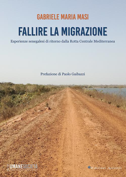 Fallire la migrazione. Esperienze senegalesi di ritorno dalla rotta centrale mediterranea - Gabriele Maria Masi - copertina