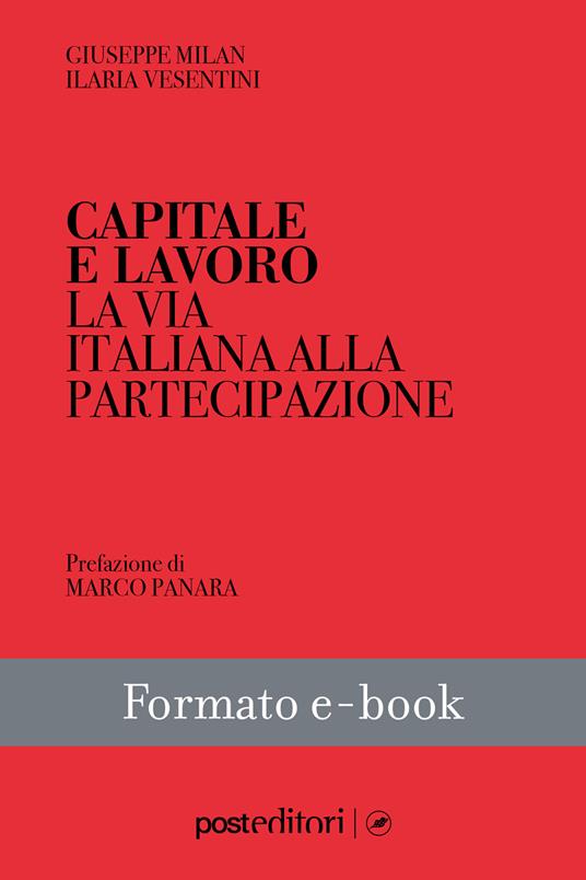 Capitale e lavoro. La via italiana alla partecipazione - Giuseppe Milan,Ilaria Vesentini - ebook