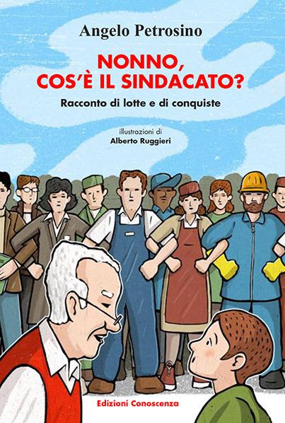 Nonno, cos'è il sindacato? Storia di lotte e di conquiste - Angelo Petrosino - copertina