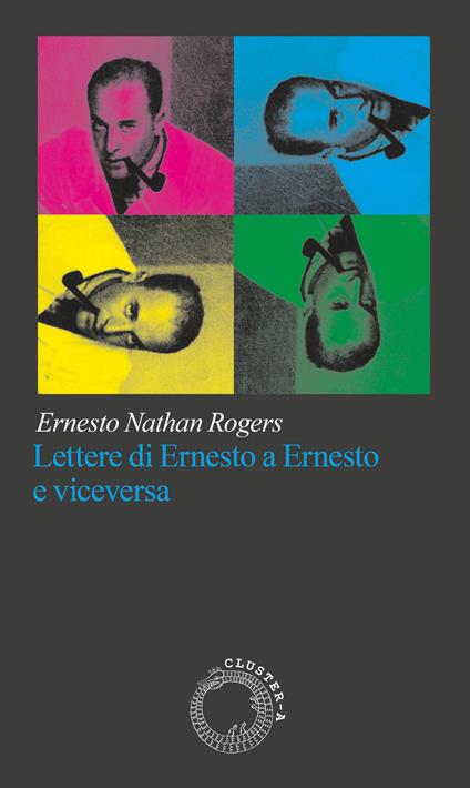 Lettere di Ernesto a Ernesto e viceversa - Ernesto Nathan Rogers - copertina