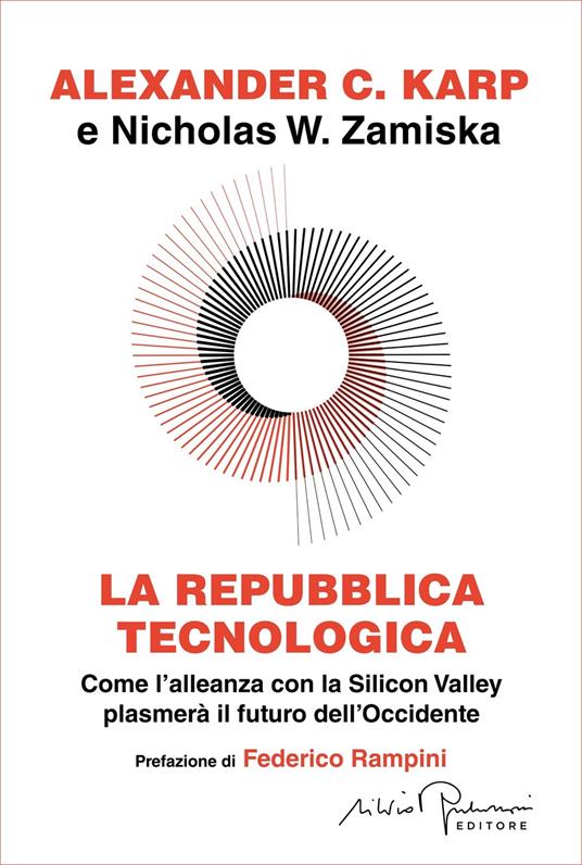 La repubblica tecnologica. Come l'alleanza con la Silicon Valley plasmerà il futuro dell'Occidente - Alexander C. Karp,Nicholas W. Zamiska,Pietro Del Vecchio,Chiara Rizzo - ebook
