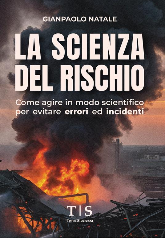 La scienza del rischio. Come agire in modo scientifico per evitare errori ed incidenti - Gianpaolo Natale - ebook