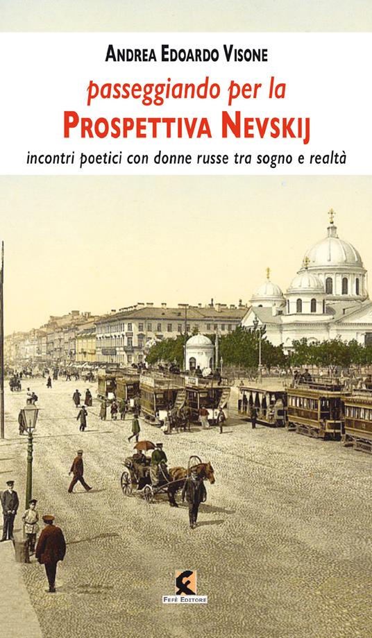 Passeggiando sulla prospettiva Nevskij. Incontri poetici con donne russe tra sogno e realtà - Andrea Edoardo Visone - copertina