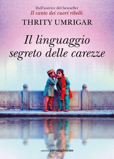 Il linguaggio segreto delle carezze - Thrity Umrigar - copertina