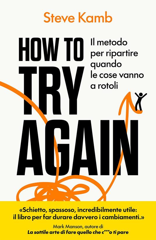 How to try again. Il metodo per ripartire quando le cose vanno a rotoli - Steve Kamb - copertina