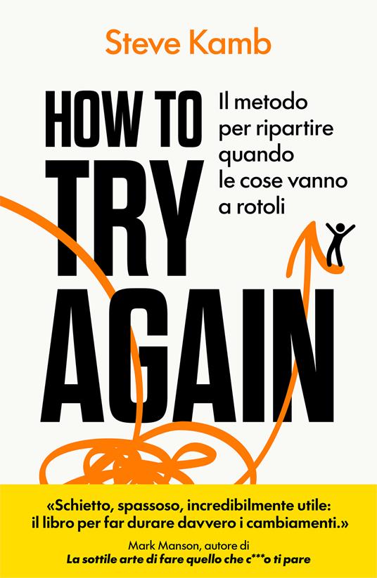 How to try again. Il metodo per ripartire quando le cose vanno a rotoli - Steve Kamb - 3