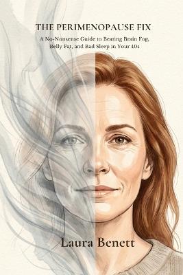 The Perimenopause Fix: A No-Nonsense Guide to Beating Brain Fog, Belly Fat, and Bad Sleep in Your 40s - Laura Benett - cover