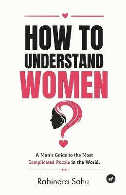 How to Understand Women - Rabindra Sahu - cover
