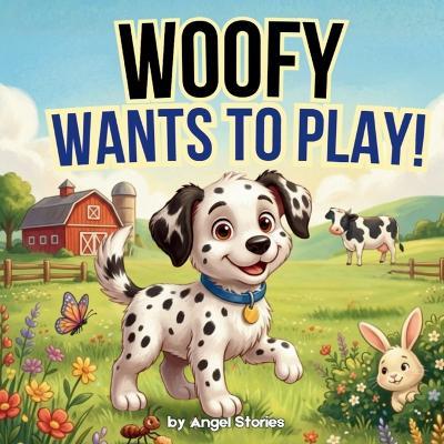 Woofy Wants To Play: A Sweet Farm Dog Story About Friendship, Kindness, Patience, and Making New Friends: A Heartwarming Animal Picture Book for Toddlers and Preschoolers Ages 2-5 - Angel Stories - cover