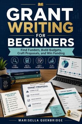 Grant Writing for Beginners: Find Funders, Build Budgets, Craft Proposals, and Win Funding - Marisella Quenbridge - cover