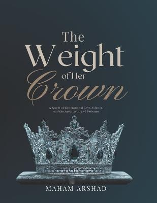 The Weight of Her Crown - Maham Arshad - cover