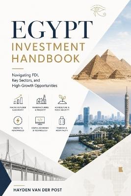 Egypt Investment Handbook: Navigating FDI, Key Sectors, and High-Growth Opportunities - Amina Al Kasim,Hayden Van Der Post - cover