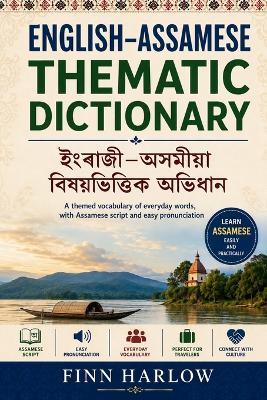 English-Assamese Thematic Dictionary: A Themed Vocabulary of Everyday Words with Assamese Script and Easy Pronunciation - Finn Harlow - cover