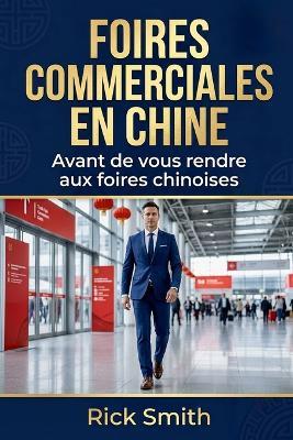 Foires Commerciales En Chine: Avant de vous rendre aux foires chinoises - Rick Smith - cover