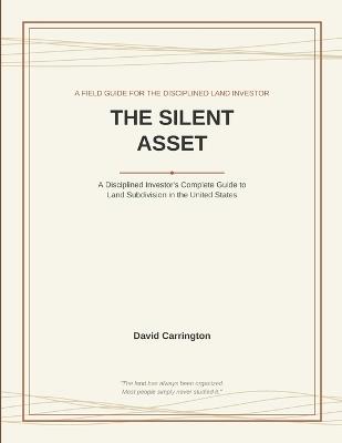 The Silent Asset: A Disciplined Investor's Complete Guide to Land Subdivision in the United States - David Carrington - cover